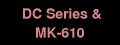 DC Series and MK-610